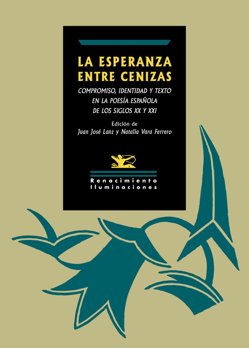 La esperanza entre cenizas: Compromiso, identidad y texto en la poesía española de los siglos XX y XXI: 162 (Iluminaciones)