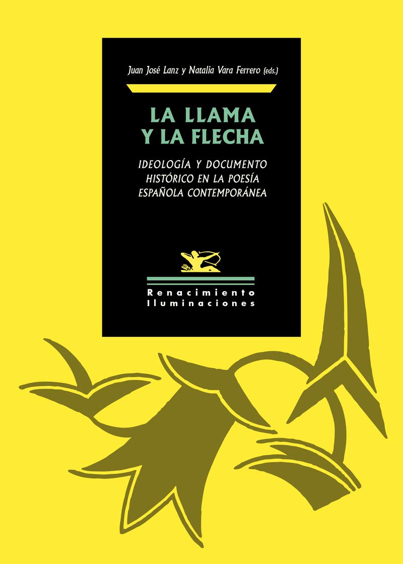 La llama y la flecha: Ideología y documento histórico en la poesía española contemporánea: 138 (Iluminaciones)