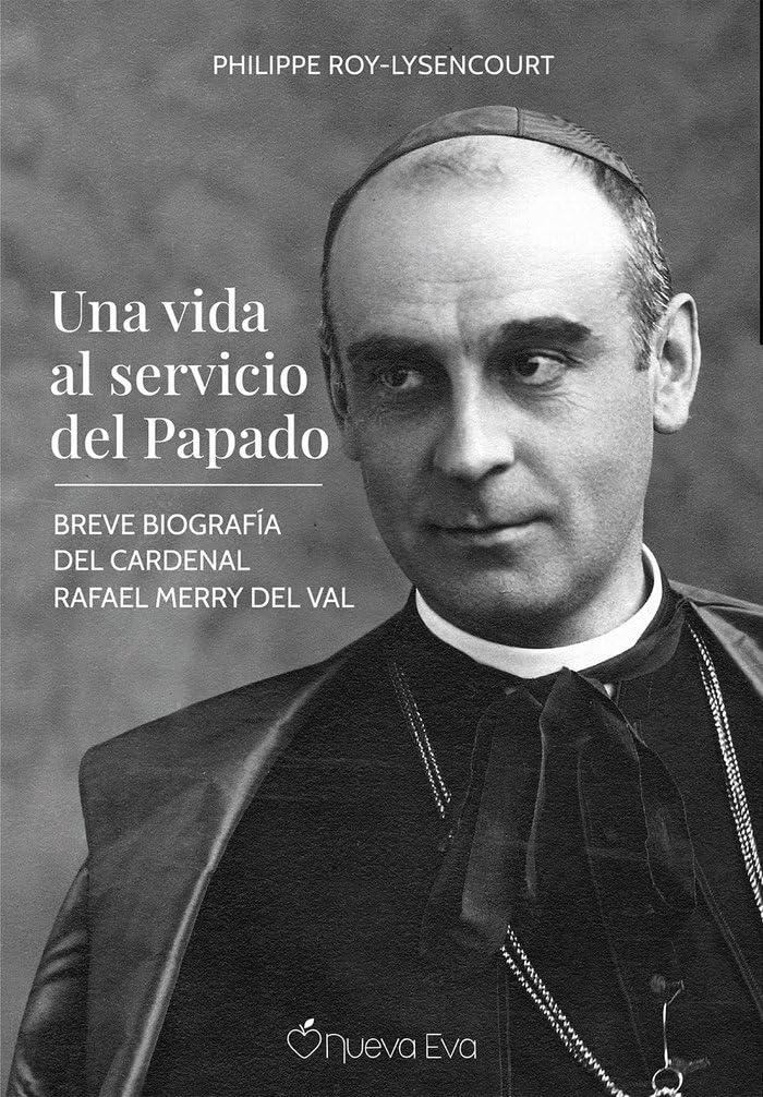 Una vida al servicio del Papado: Breve biografía del Cardenal Rafael Merry del Val