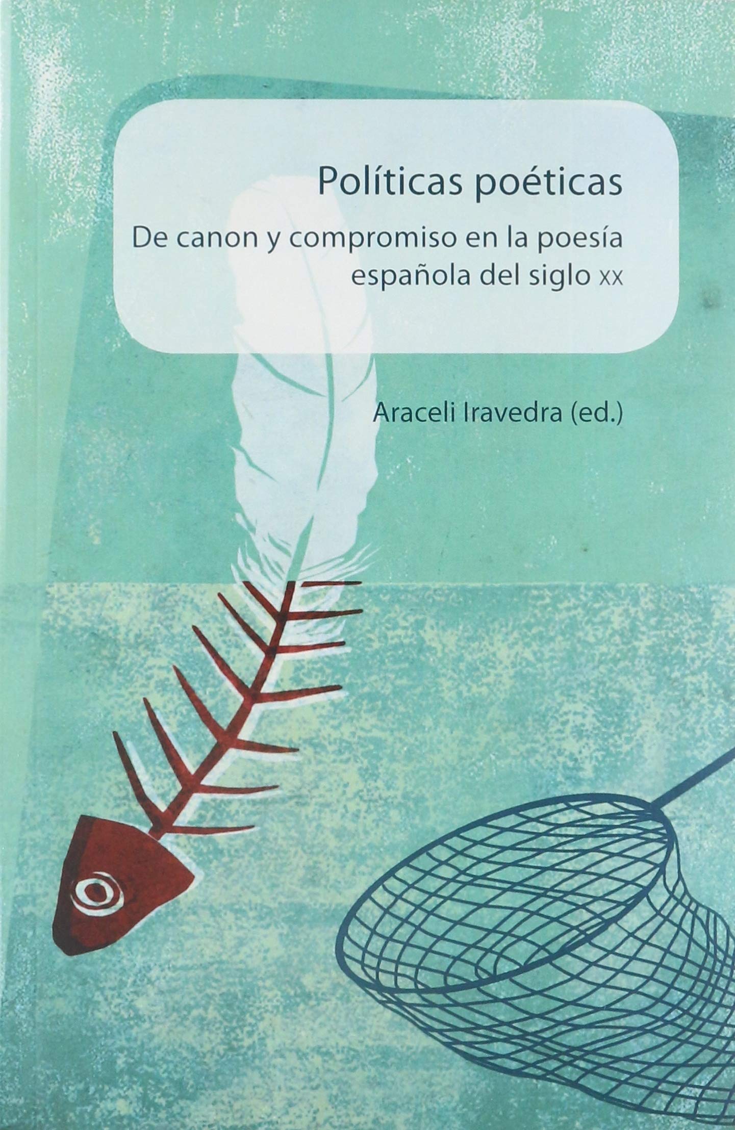 Políticas poéticas: de canon y compromiso en la poesía española del siglo XX (SIN COLECCION)