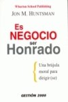 Es negocio ser honrado : una brújula moral para dirigirse