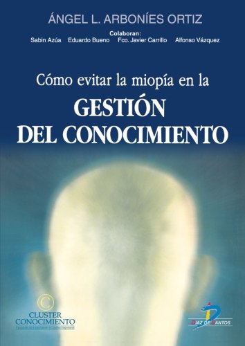 Como Evitar La Miopia En La Gestion Del Conocimiento (SIN COLECCION)