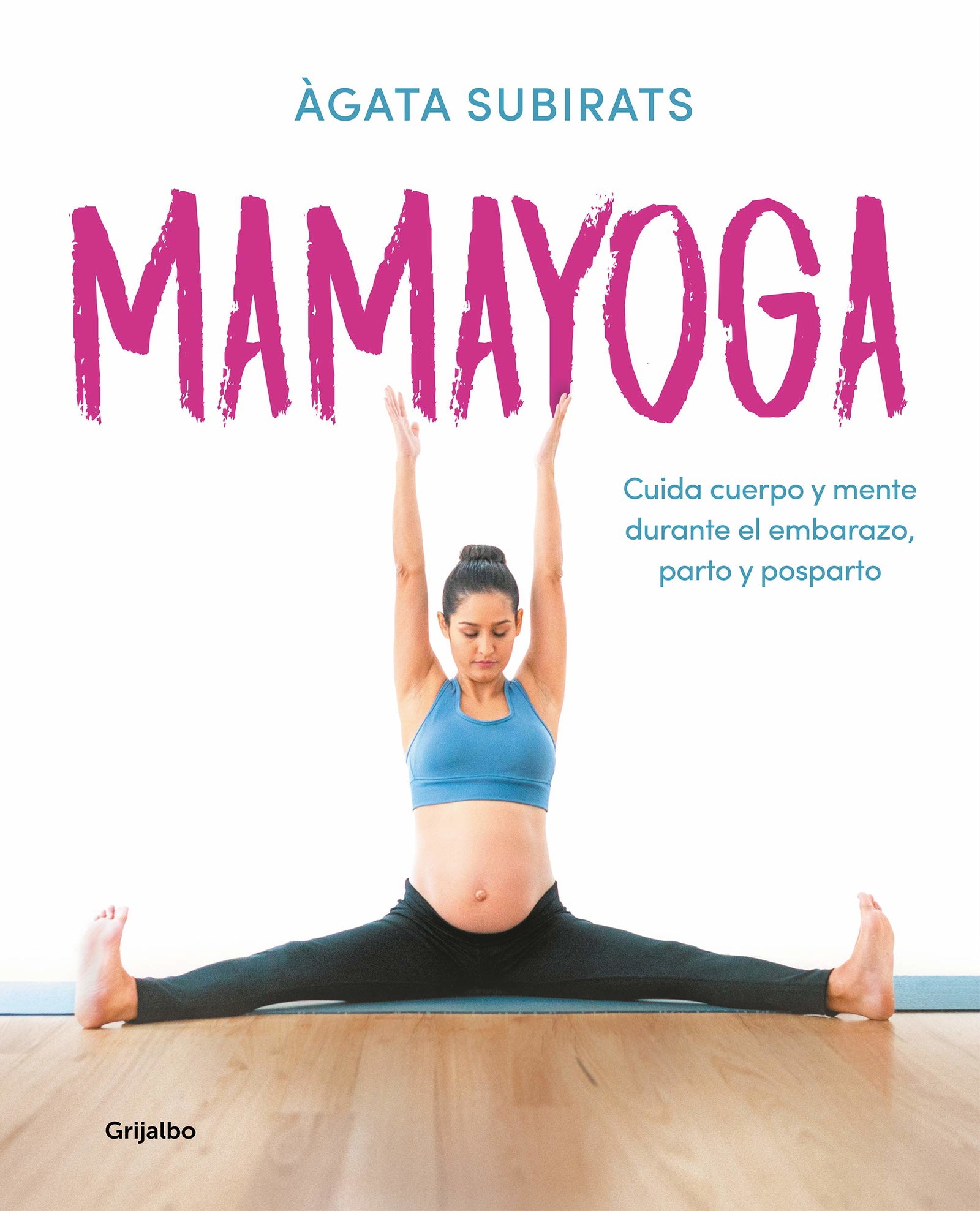 Mamayoga: Cuida cuerpo y mente durante el embarazo, parto y posparto (Embarazo, bebé y crianza)
