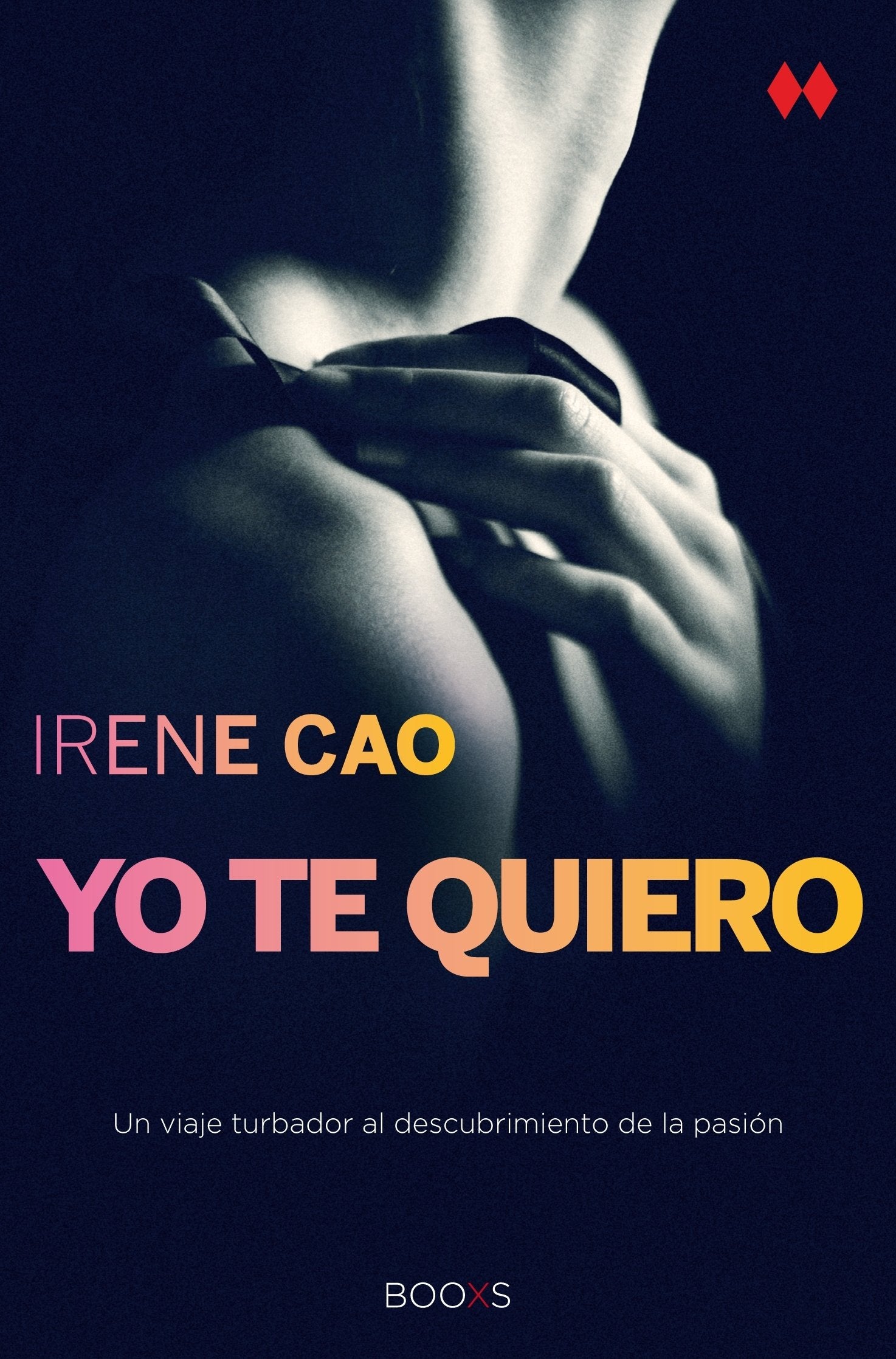 Yo te quiero (Trilogía de los sentidos 3): El deseo es un desgarro profundo que solo se cura con el amor