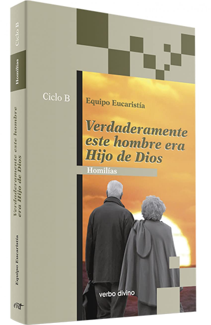 Verdaderamente este hombre era hijo de Dios: Homilías Ciclo B (Acción pastoral)