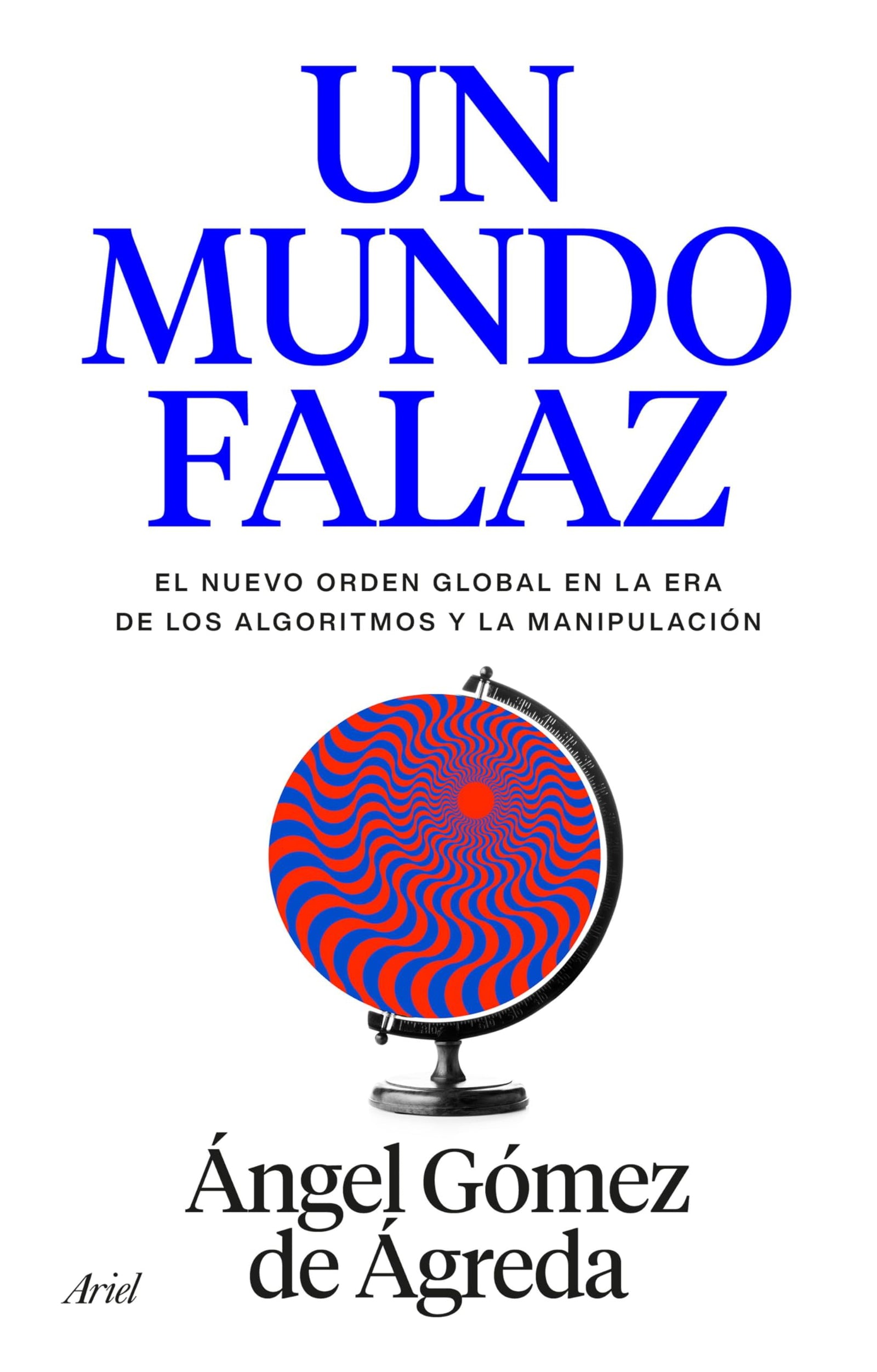 Un mundo falaz: El nuevo orden global en la era de los algoritmos y la manipulación (ARIEL)