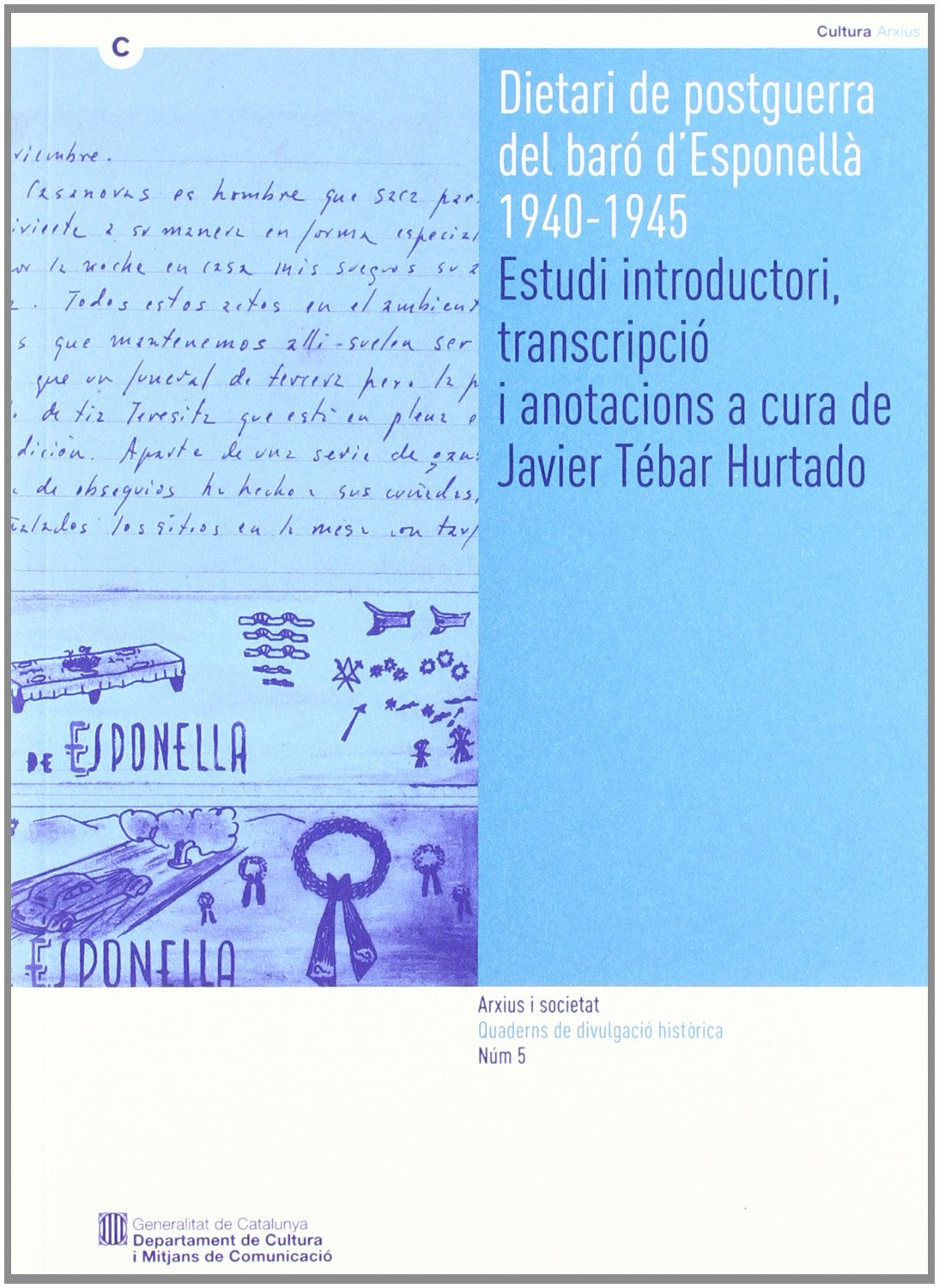 Dietaris de postguerra del Baró d'Esponellà, 1940-1945: Estudi introductori, transcripció i anotacions a cura de Javiér Tébar Hurtado: 5 (Arxius i societat. Quaderns de Divulgació Històric)