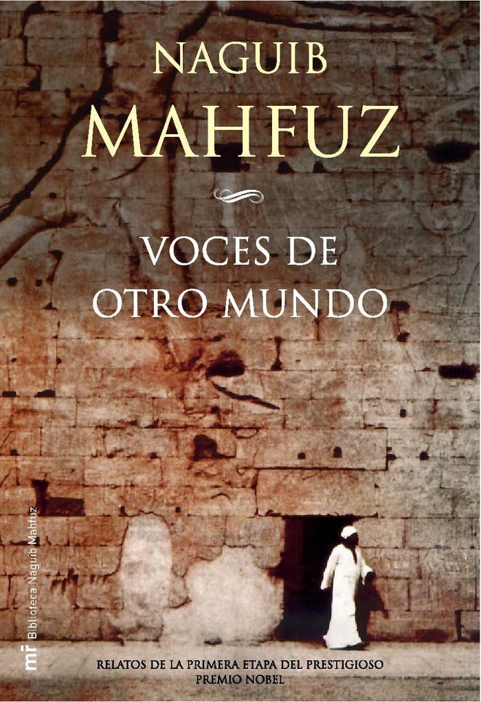 Voces de otro mundo: Relatos de la primera etapa del prestigioso premio Nobel: 1 (MR Biblioteca Naguib Mahfuz)