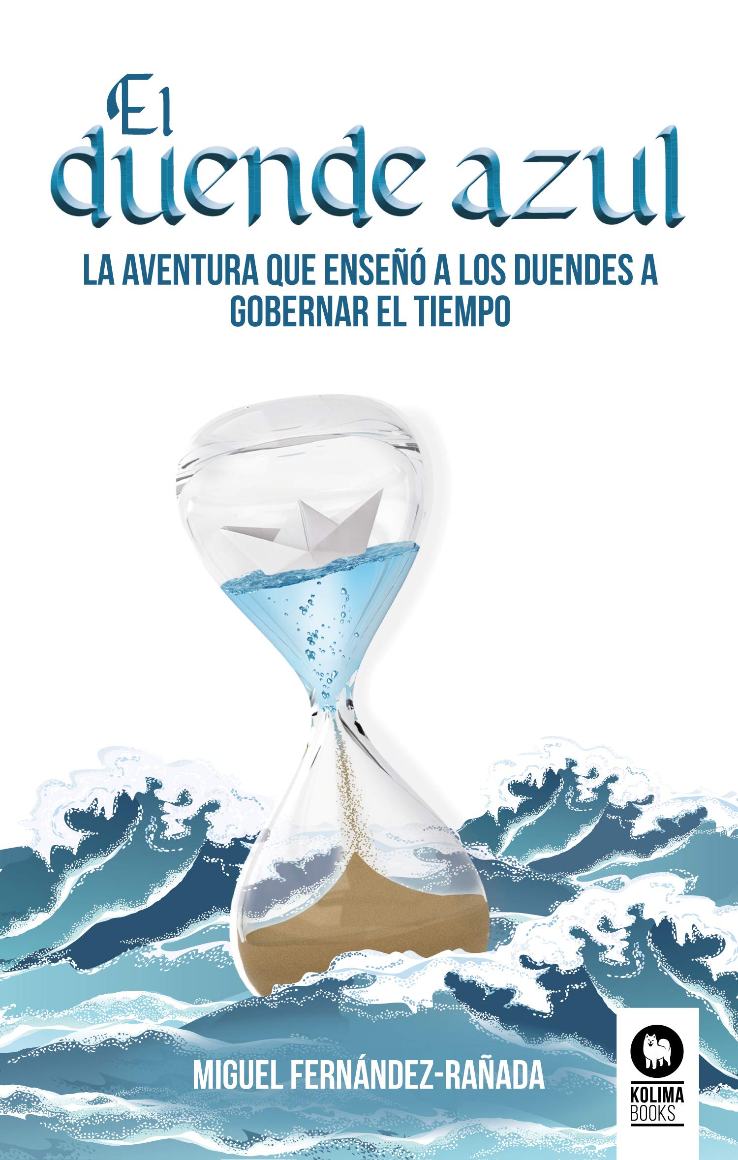 El duende azul: La aventura que enseño a los duendes a gobernar el tiempo (Crecimiento personal)