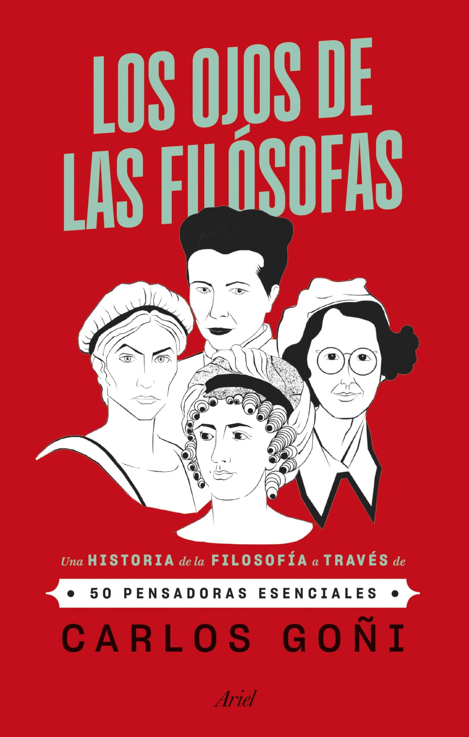 Los ojos de las filósofas: Una historia de la filosofía a través de 50 pensadoras esenciales (Ariel)