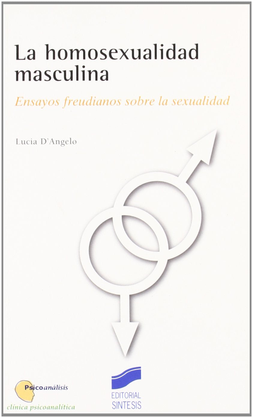 La homosexualidad masculina: ensayos freudianos sobre la sexualidad: 12 (Psicoanálisis. Clínica psicoanalítica)