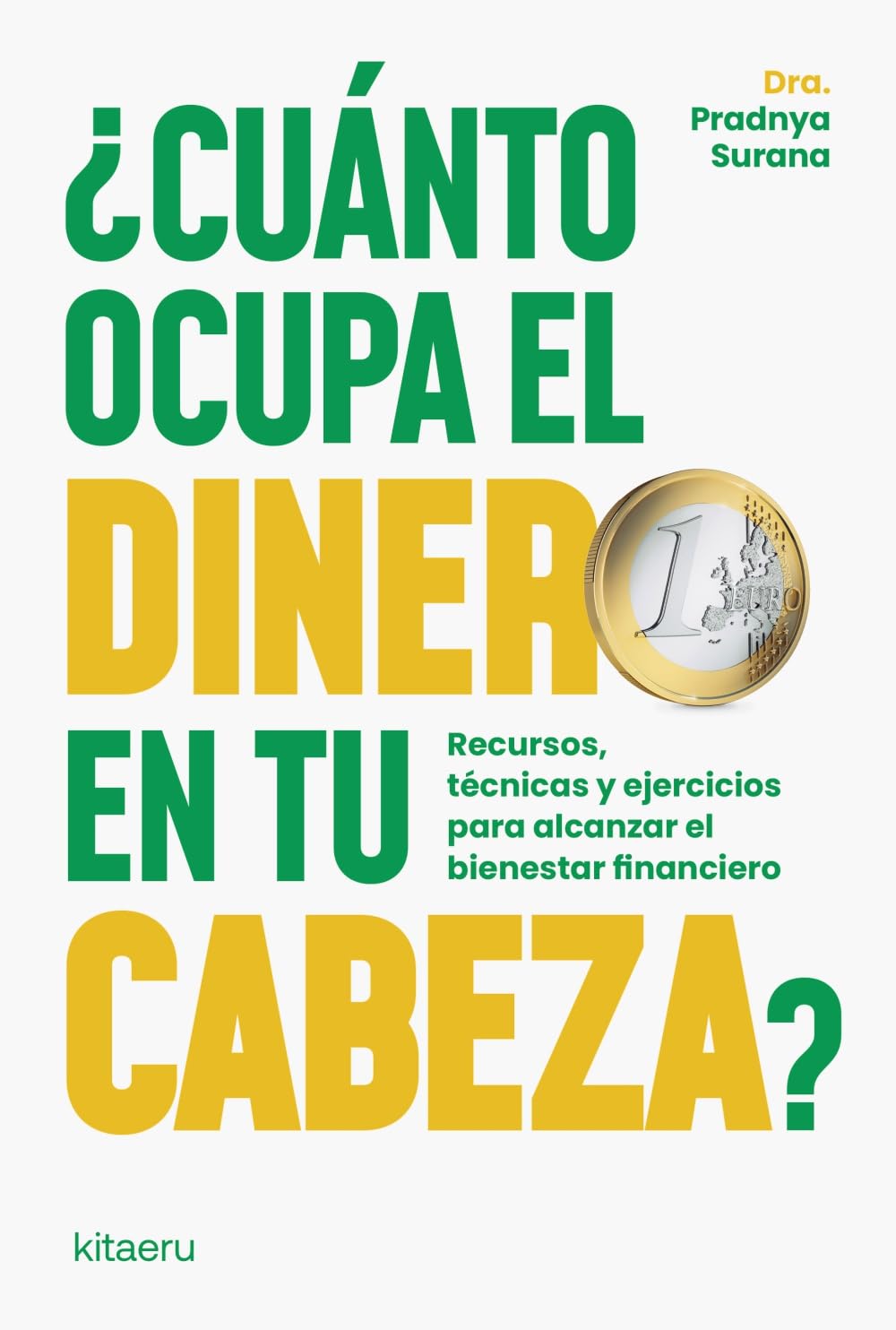 ¿Cuánto ocupa el dinero en tu cabeza?: Recursos, técnicas y ejercicios para alcanzar el bienestar financiero (Kitaeru Libros)