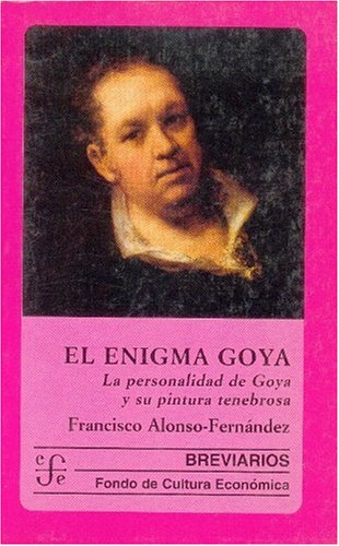 ENIGMA GOYA,EL: La Personalidad de Goya y Su Pintura Tenebrosa: 533 (SIN COLECCION)