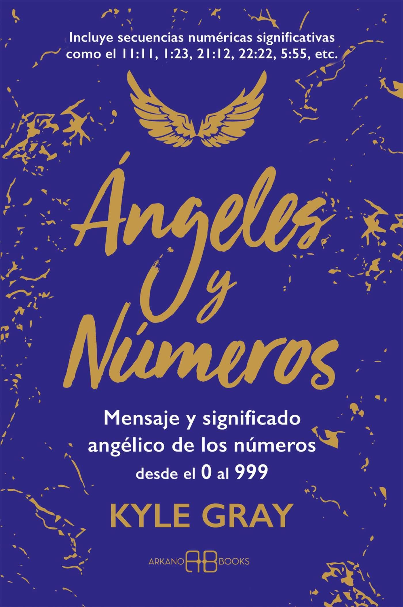 Ángeles y números: Mensaje y significado angélico de los números desde el 0 al 999. (ANGELES ESPIRITUALIDAD SANACION)