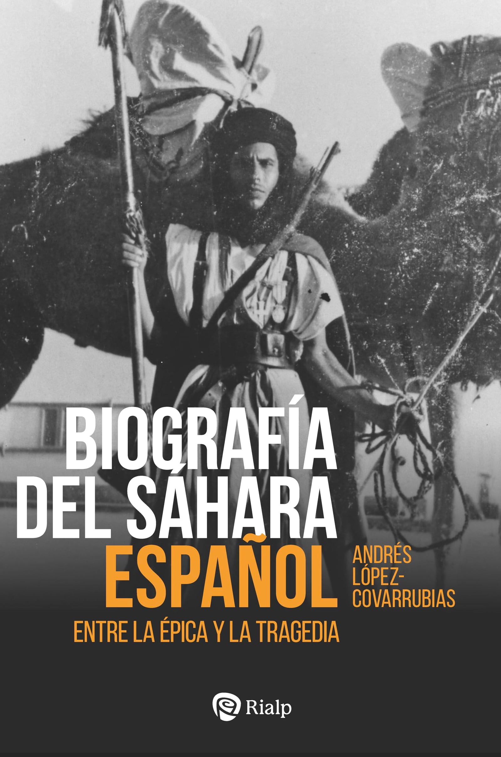 Biografía del Sáhara Español: Entre la épica y la tragedia (Historia y Biografías)