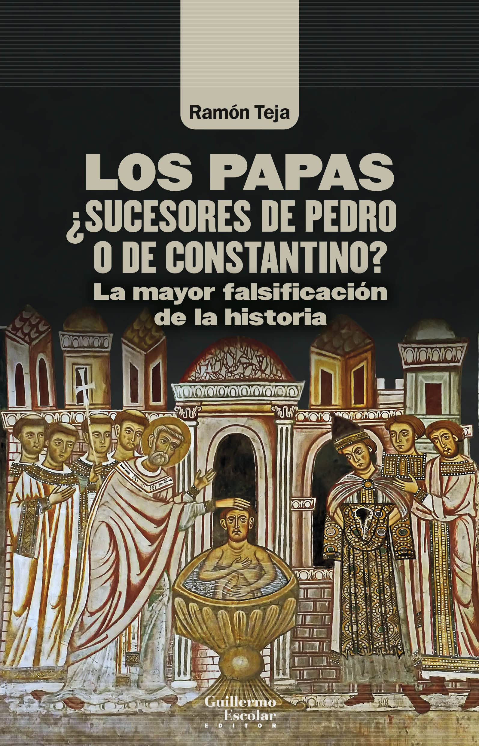 Los Papas. ¿Sucesores De Pedro O De Constantino?: La mayor falsificación de la historia (Análisis y crítica)