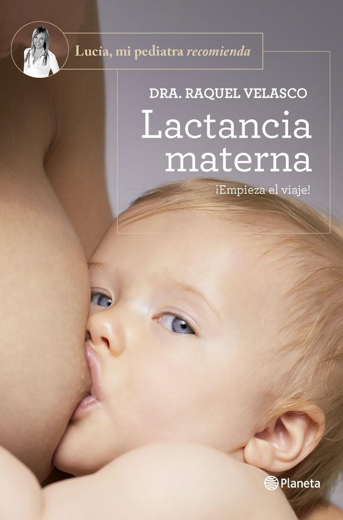 Lactancia materna: ¡Empieza el viaje! (Lucía, mi pediatra recomienda)