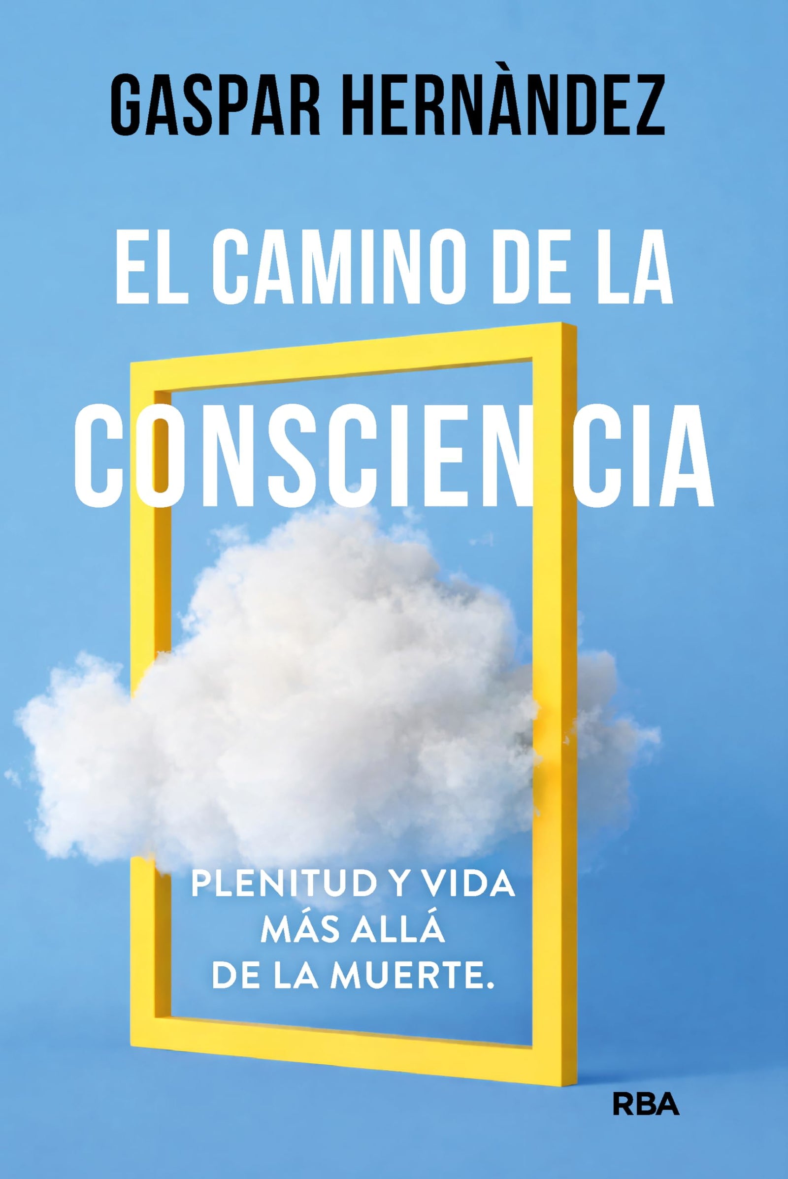 El camino de la consciencia: Plenitud y vida más allá de la muerte (Desarrollo personal)