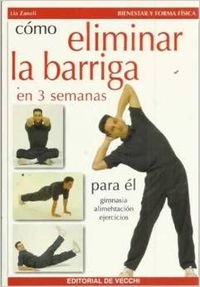 Como Eliminar La Barriga En 3 Semanas (para El) (Bienestar Y Forma Fisica)