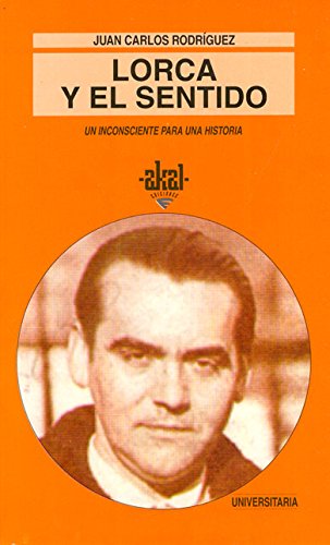 Lorca y el sentido: Un Inconsciente Para Una Historia: 173 (Universitaria)