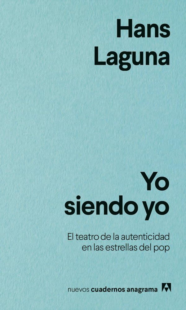 Yo siendo yo: El teatro de la autenticidad en las estrellas del pop (Nuevos cuadernos Anagrama)