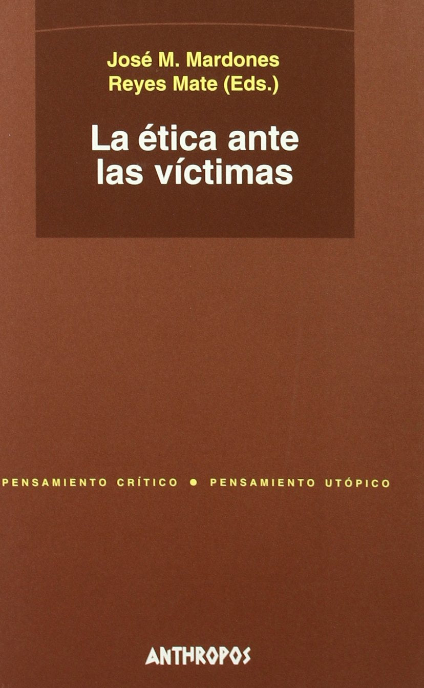 La Ética Ante Las Victimas (PENSAMIENTO CRÍTICO, PENSAMIENTO UTÓPICO)