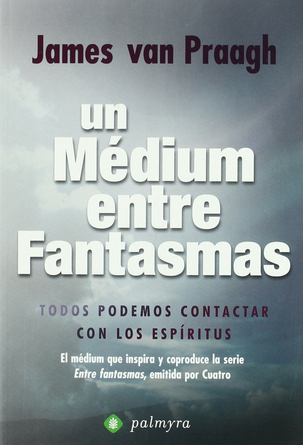 Un médium entre fantasmas : todos podemos contactar con los espíritus : el médium que inspira y coproduce la serie 