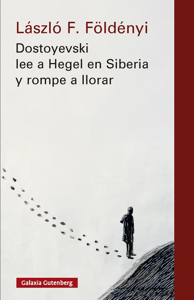 Dostoyevski lee a Hegel en Siberia y rompe a llorar- nova ed. (Ensayo)