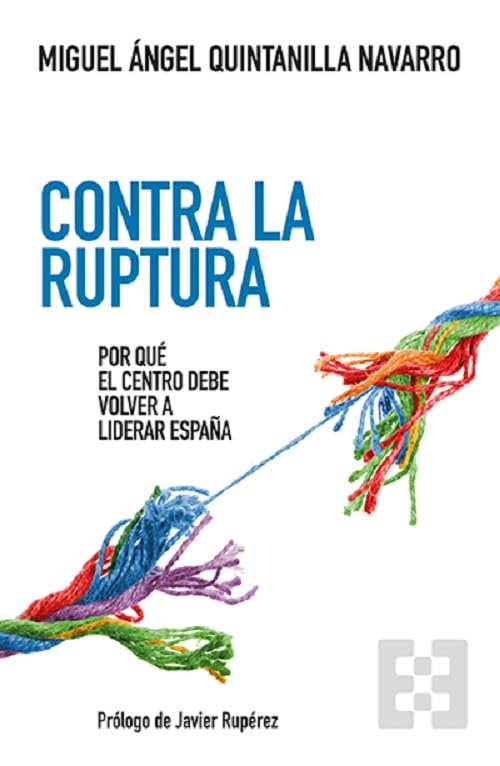 Contra la ruptura: Por qué el centro debe volver a liderar España: 178 (Nuevo Ensayo)