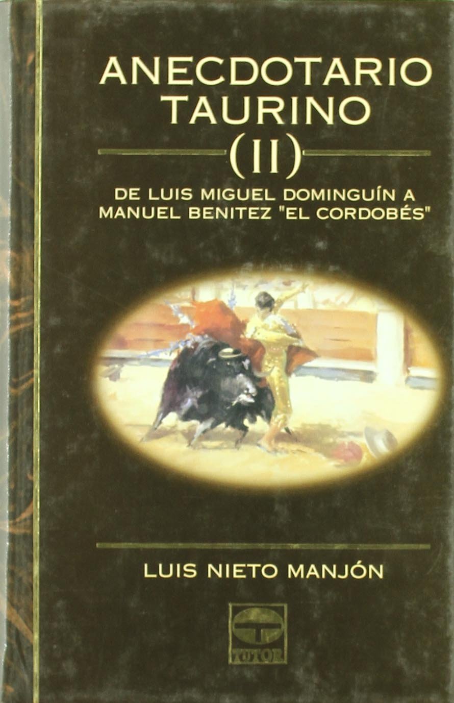 Anecdotario taurino II : de Luis Miguel Dominguín a Manuel Benítez 