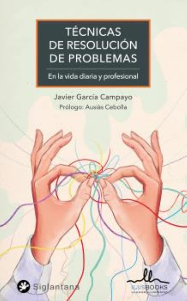 TECNICAS PARA LA RESOLUCION DE PROBLEMAS: EN LA VIDA DIARIA Y PROFESIONAL (SIGLANTANA)