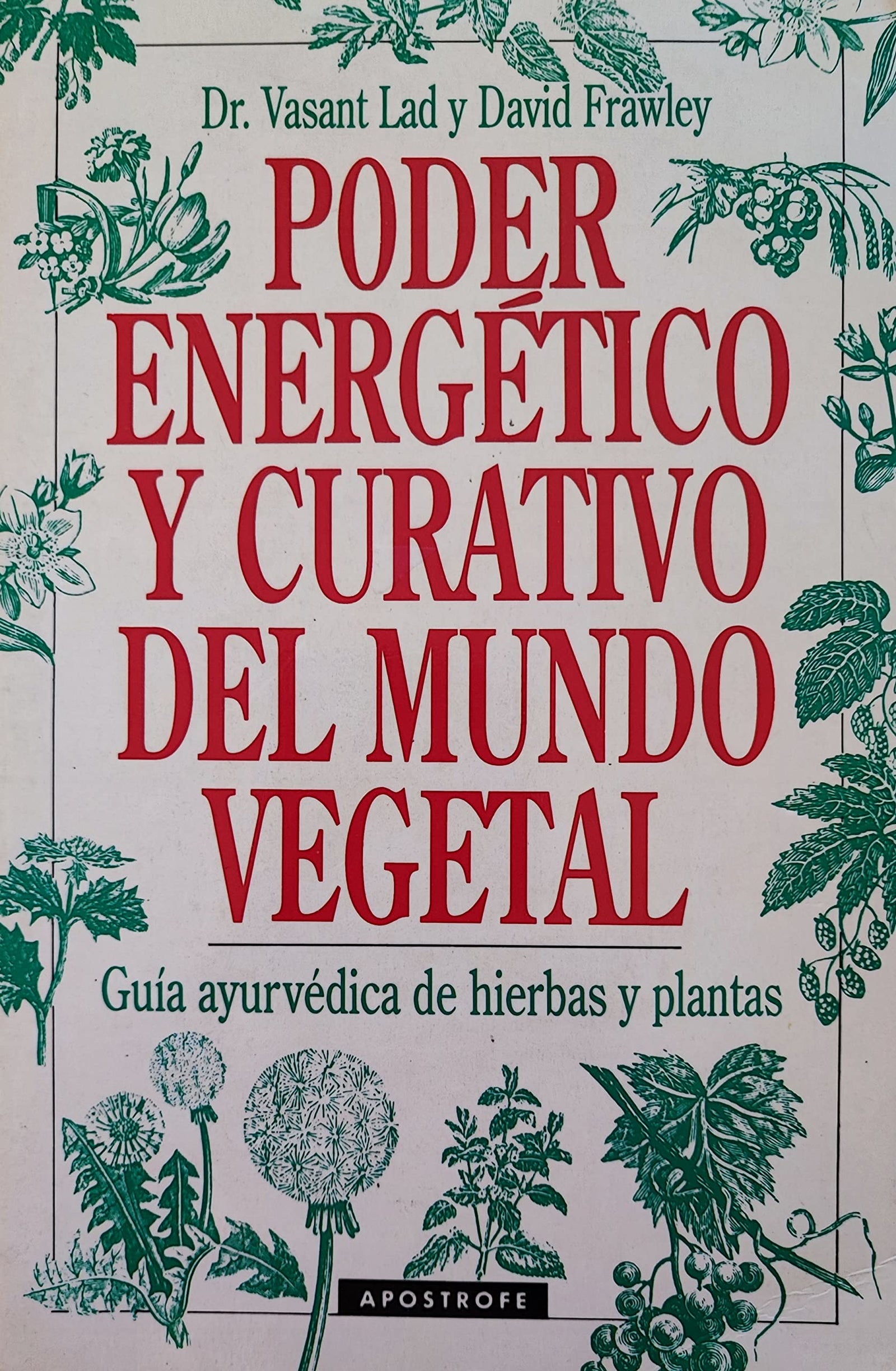 Poder energetico y curativo delmundo vegetal: guia ayurvedica dehierbas y plantas