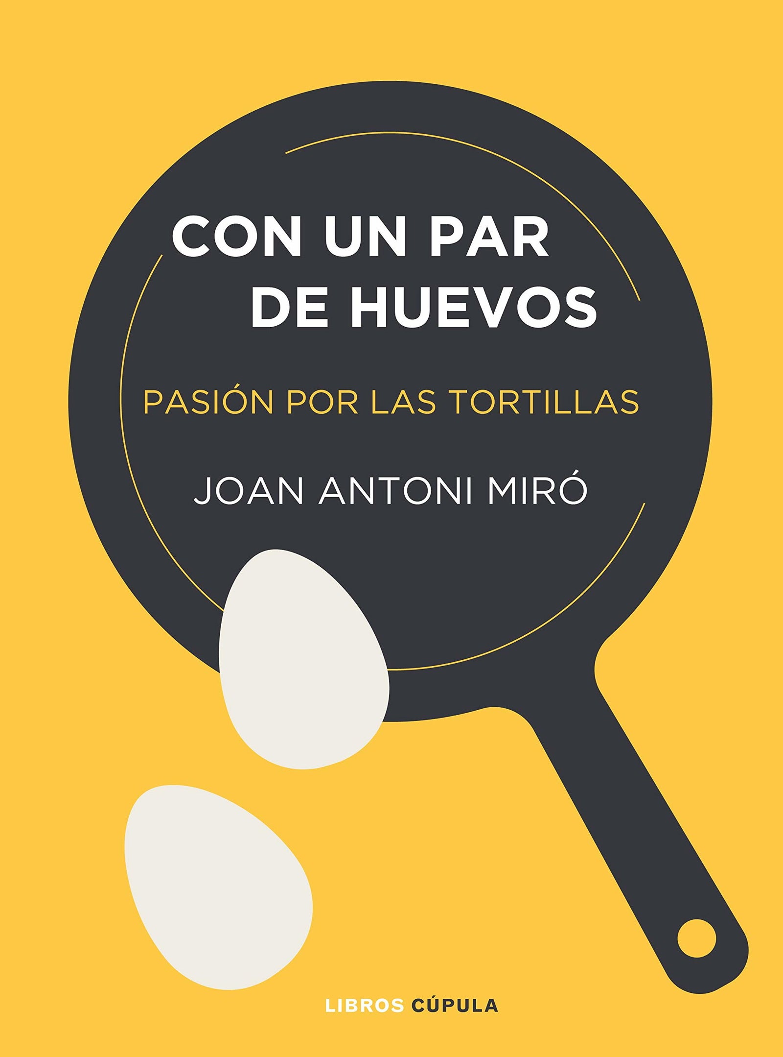Con un par de huevos: Pasión por las tortillas (Cocina)