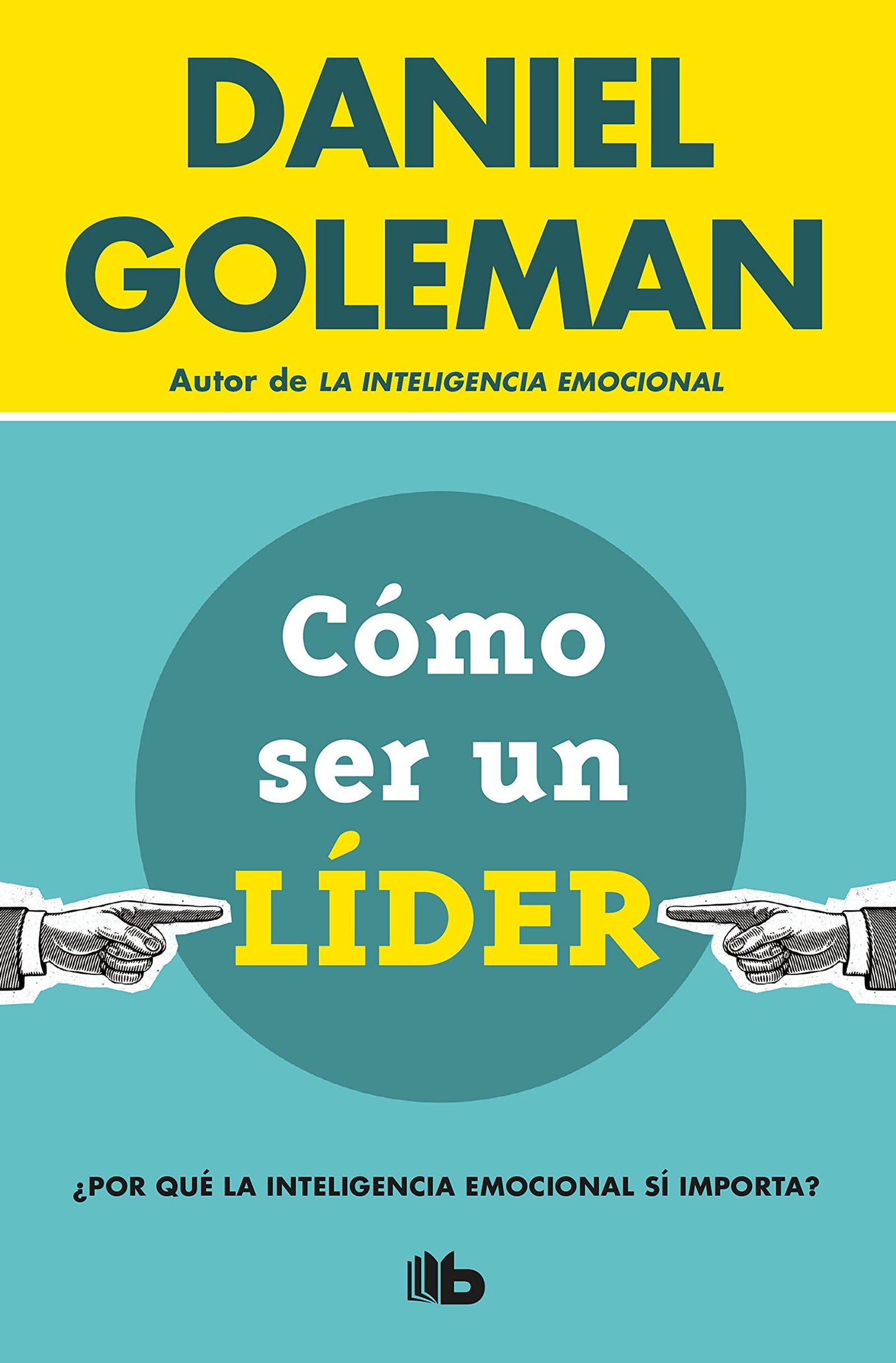 Cómo ser un líder: ¿Por qué la inteligencia emocional sí importa? (No ficción)
