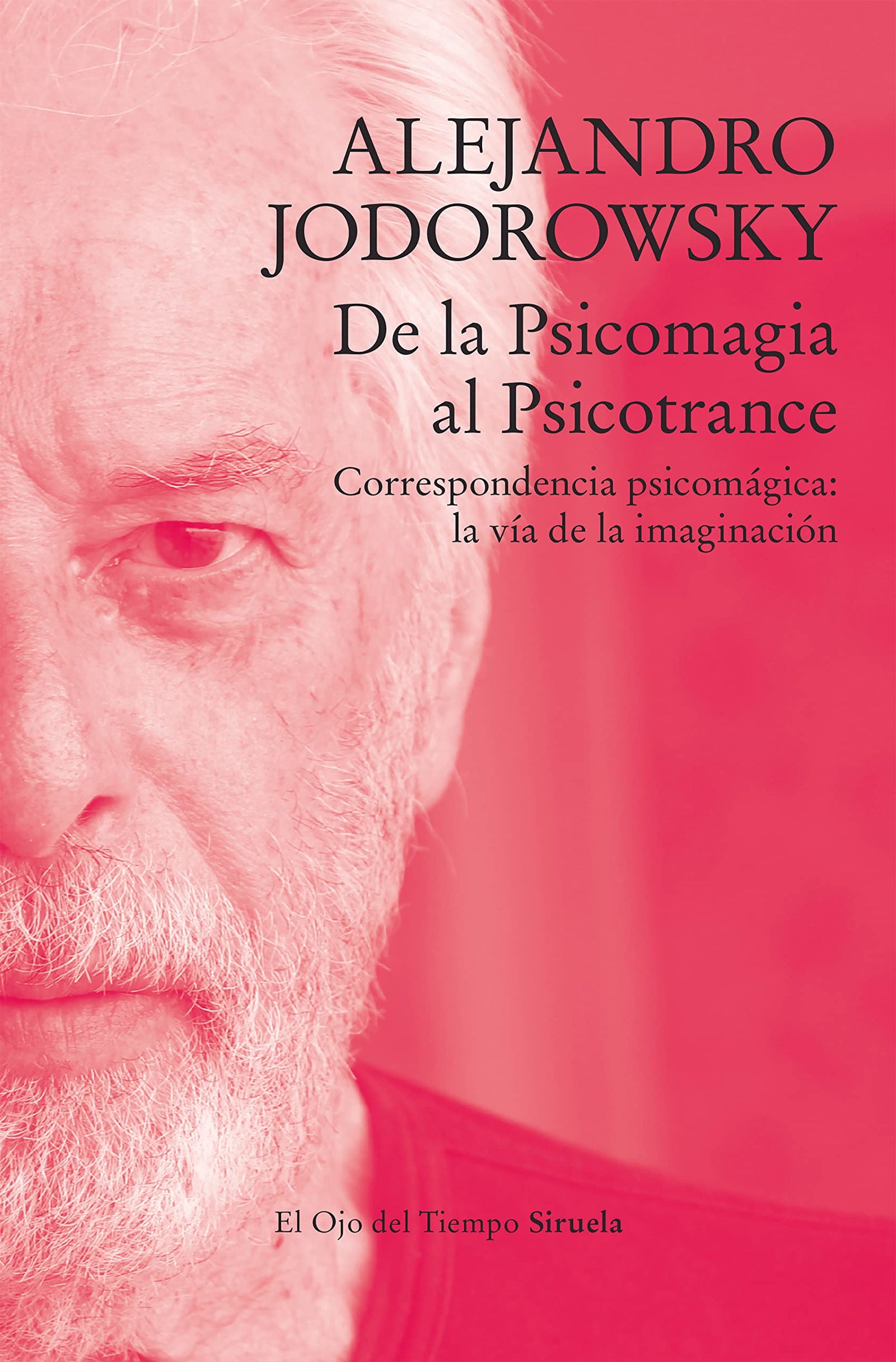 De la Psicomagia al Psicotrance: Correspondencia psicomágica: la vía de la imaginación: 137 (El Ojo del Tiempo)
