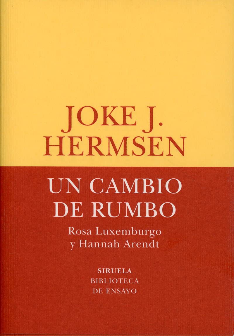 Un cambio de rumbo: Rosa Luxemburgo y Hannah Arendt: 76 (Biblioteca de Ensayo / Serie menor)