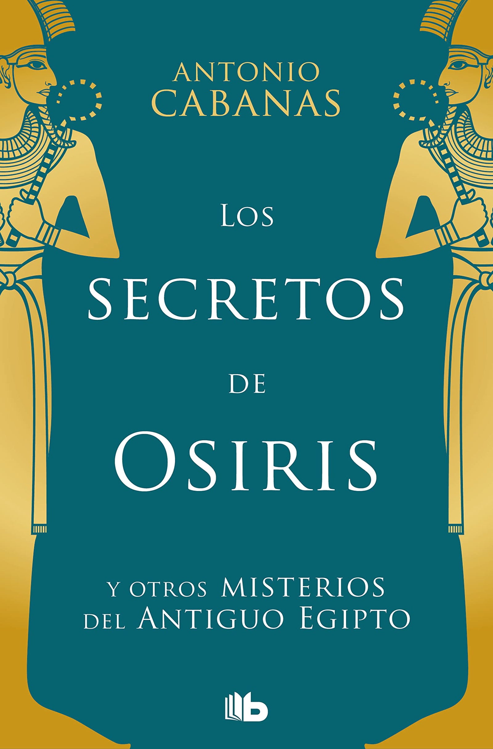 Los secretos de Osiris: y otros misterios del Antiguo Egipto (No ficción)