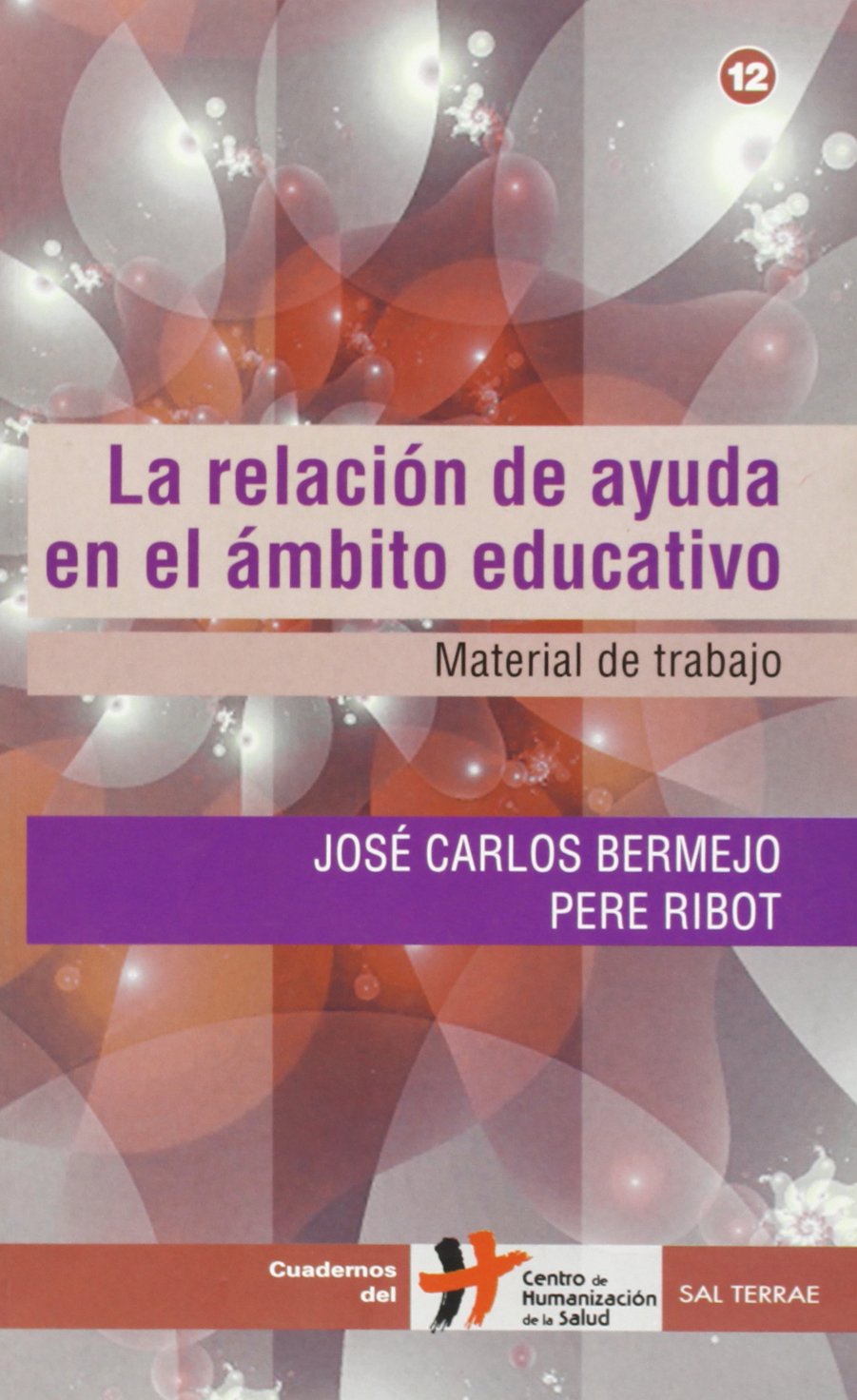 La relación de ayuda en el ámbito educativo: Material de trabajo: 12 (Cuadernos Humanización de la Salud)