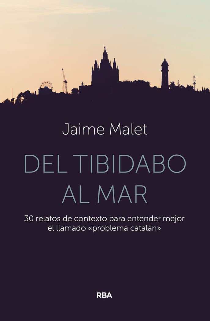 Del Tibidabo al mar: 30 relatos de contexto para entender mejor el llamado «problema catalán» (Otros No Ficción)