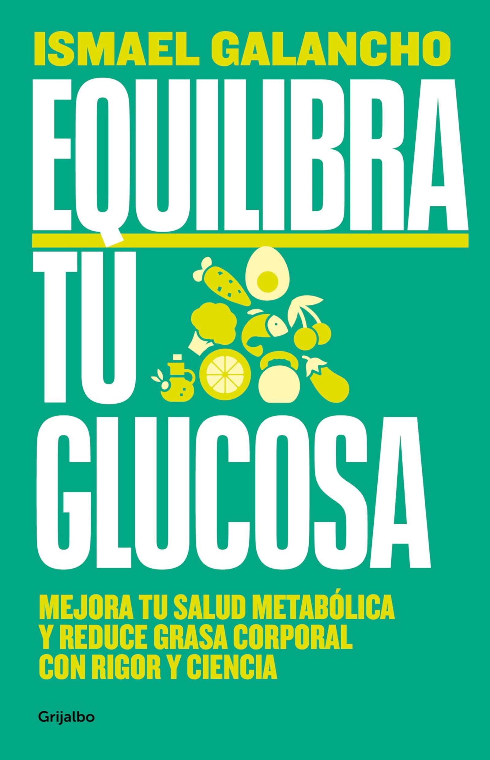 Equilibra tu glucosa: Mejora tu salud metabólica y reduce grasa corporal con rigor y ciencia (Alimentación saludable)