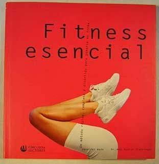 Fitness esencial: un método rápido, completo y divertido para ponerse en forma