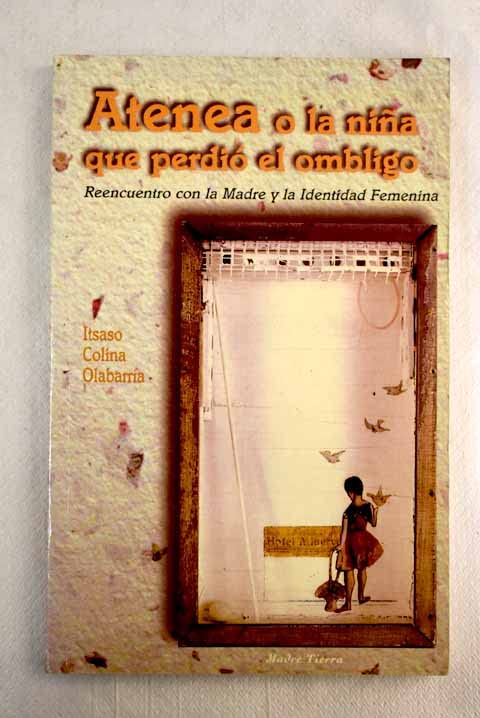 Atenea o la niña que perdio el ombligo : (encuentro con la madre y laidentidad femenina