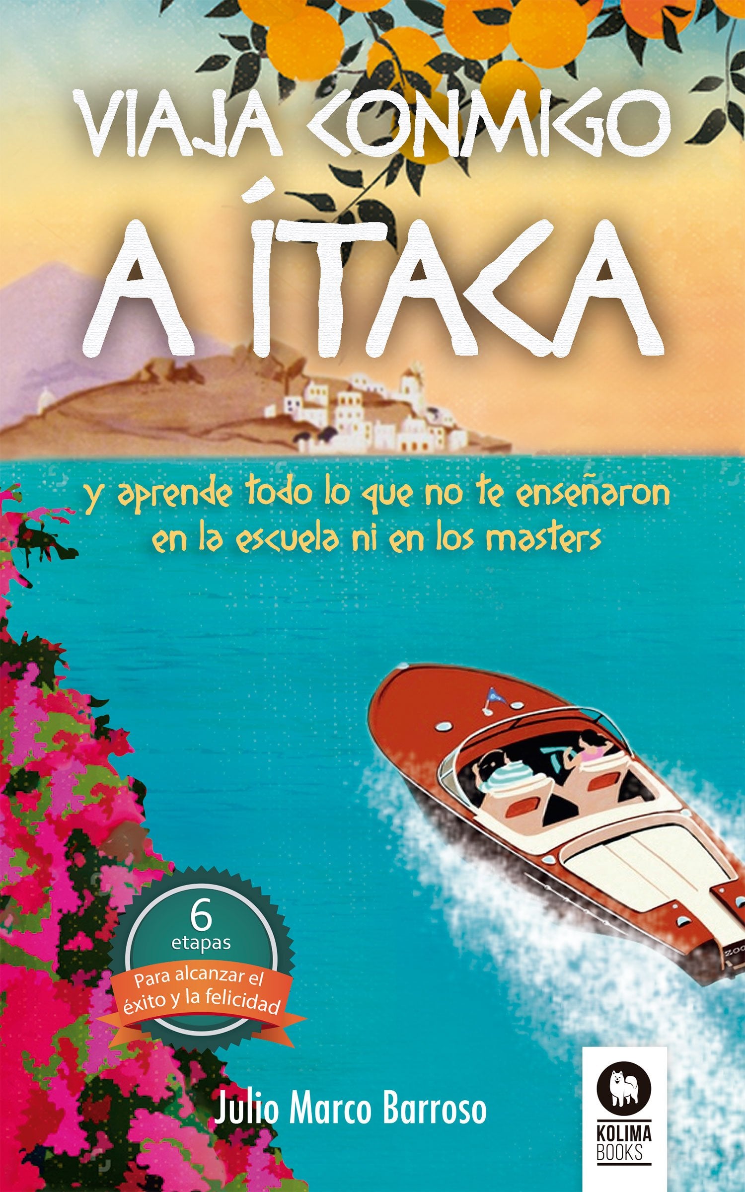 Viaja conmigo a Ítaca: Y aprende todo lo que no te enseñaron ni en la universidad ni en los masters (Crecimiento personal)