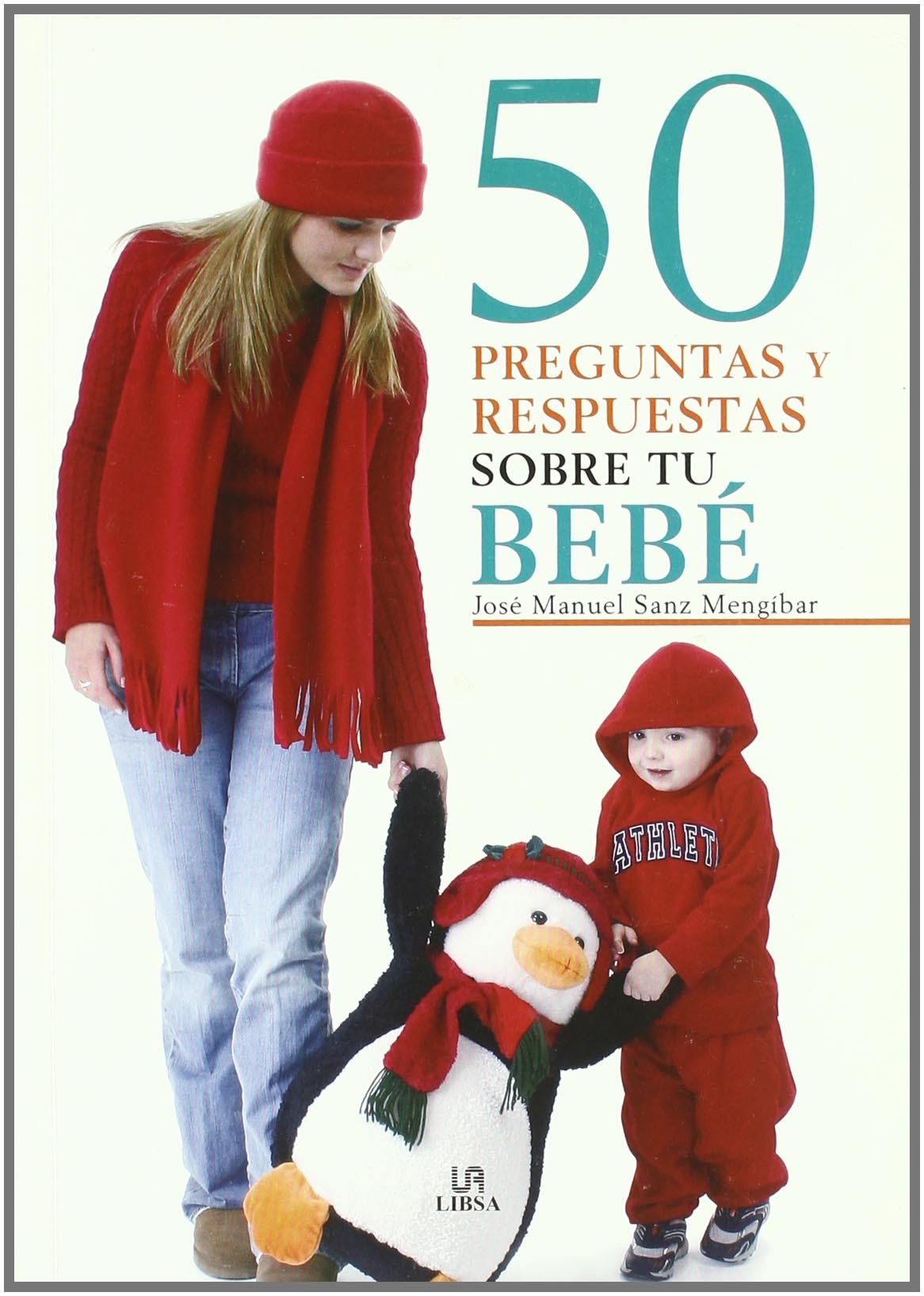50 Preguntas y Respuestas sobre tu Bebé (Cuidados del Bebé)