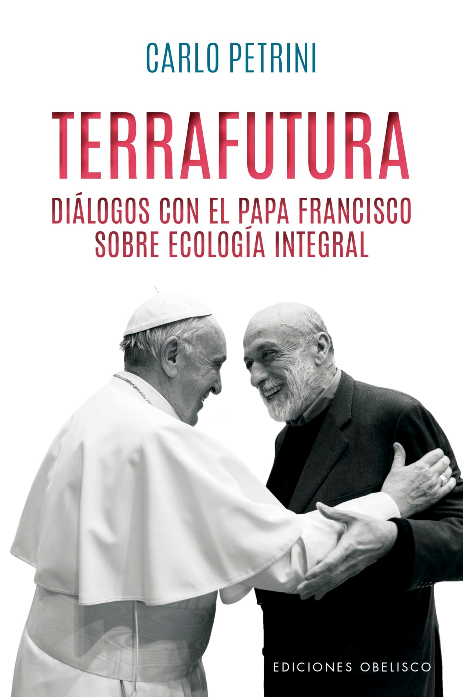 Terrafutura: Dialogos Con El Papa Francisco Sobre Ecologia Integral (Espiritualidad y vida interior)