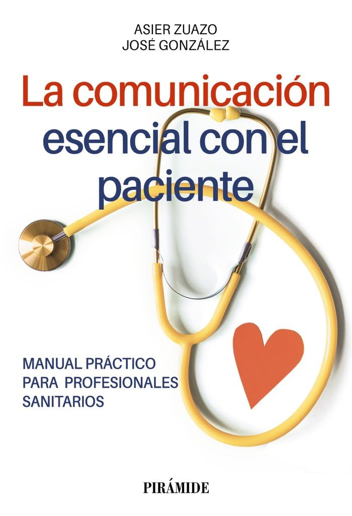 La comunicación esencial con el paciente: Manual práctico para profesionales sanitarios (Libro Práctico)