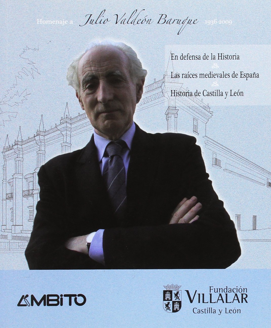 Homenaje A Julio Valdeón Baruque. En Defensa De La Historia, Las Raíces Medievales De España E Historia De Castilla Y León