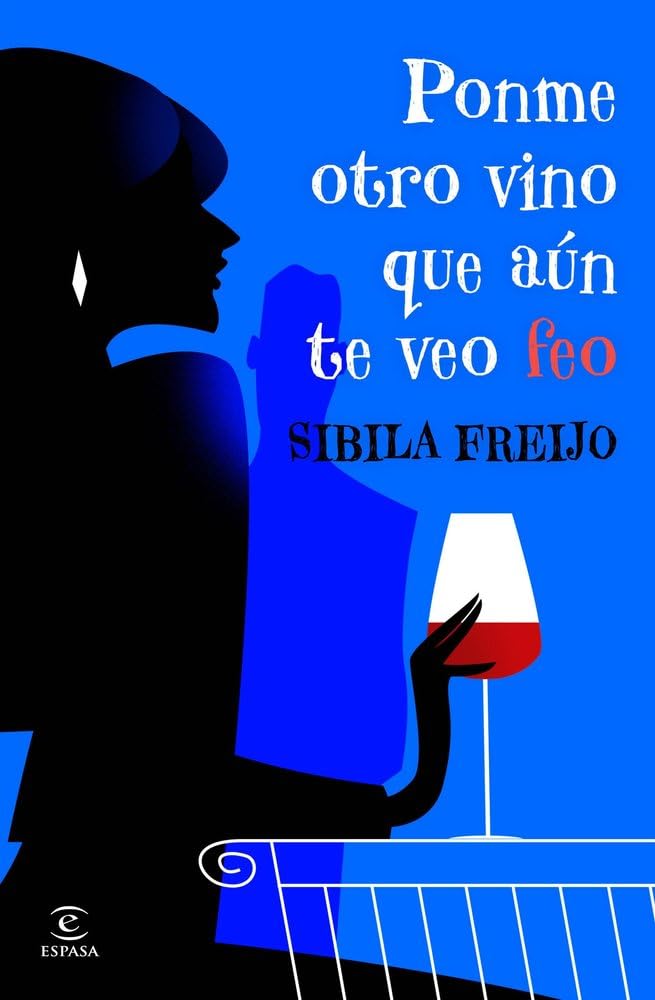 Ponme otro vino, que aún te veo feo (ESPASA NARRATIVA)