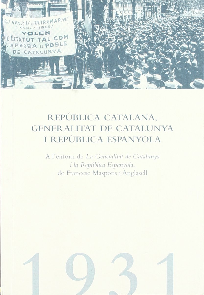República Catalana: A l'entorn de la Generalitat de Catalunya i la República Espanyola, de Francesc Maspons i Anglasell (Història i pensament)