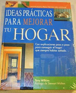 Ideas prácticas para mejorar tu hogar con explicaciones paso a paso para conseguir el hogar que siempre habías soñado